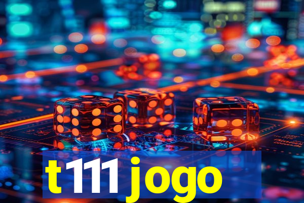 t111 jogo